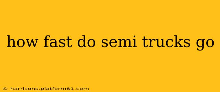how fast do semi trucks go