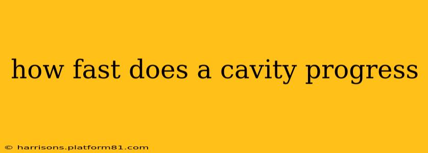how fast does a cavity progress