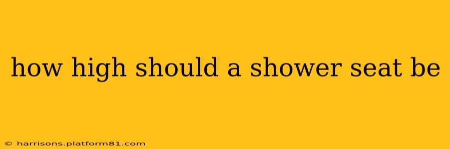 how high should a shower seat be