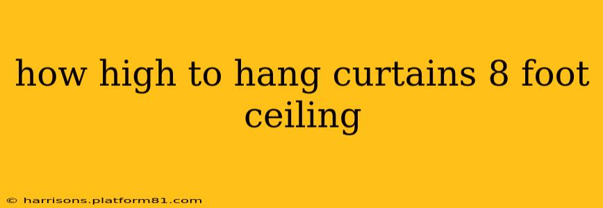 how high to hang curtains 8 foot ceiling