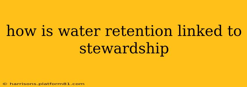 how is water retention linked to stewardship