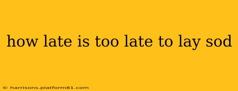 how late is too late to lay sod