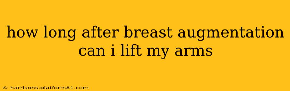 how long after breast augmentation can i lift my arms