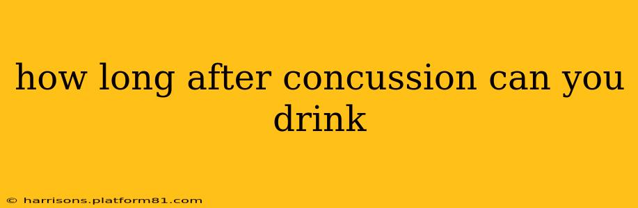 how long after concussion can you drink