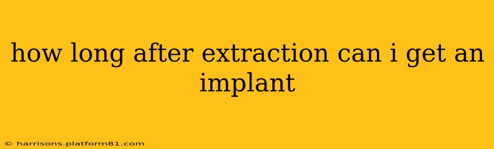 how long after extraction can i get an implant