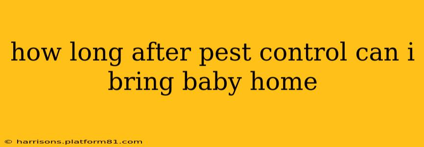 how long after pest control can i bring baby home