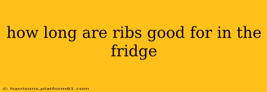 how long are ribs good for in the fridge