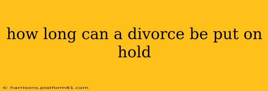 how long can a divorce be put on hold