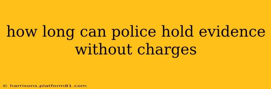 how long can police hold evidence without charges