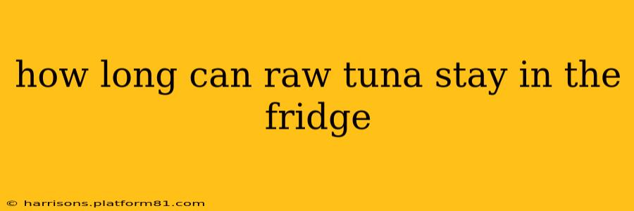 how long can raw tuna stay in the fridge