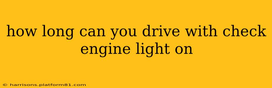 how long can you drive with check engine light on