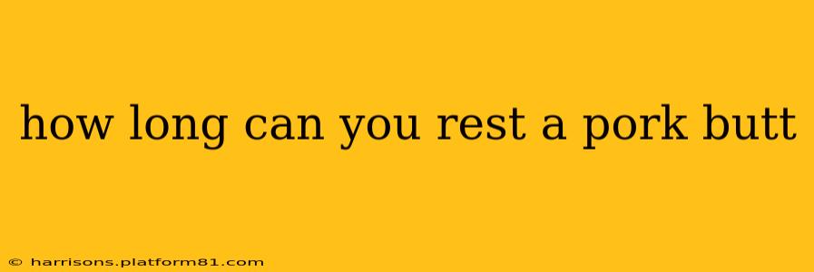 how long can you rest a pork butt