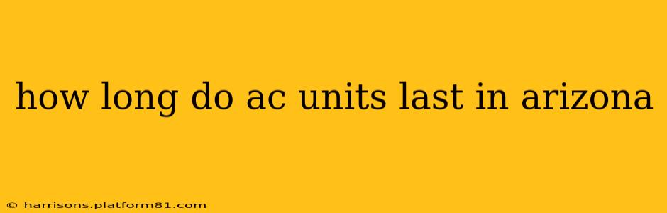 how long do ac units last in arizona