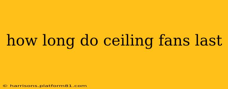 how long do ceiling fans last