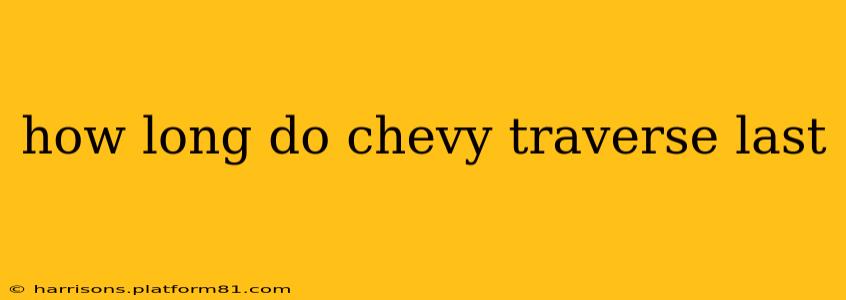 how long do chevy traverse last