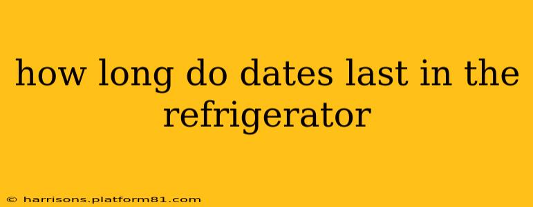 how long do dates last in the refrigerator