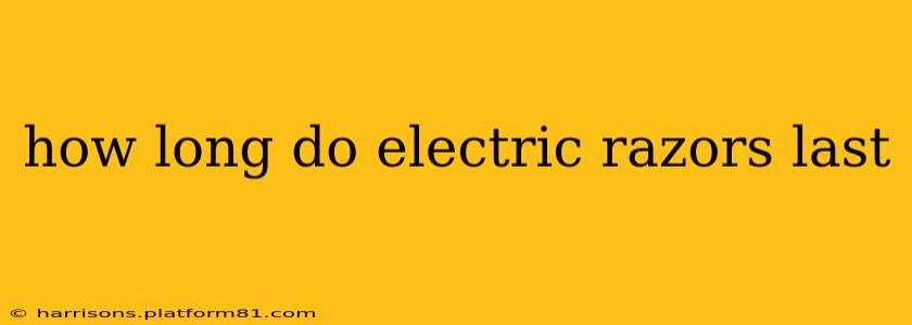 how long do electric razors last