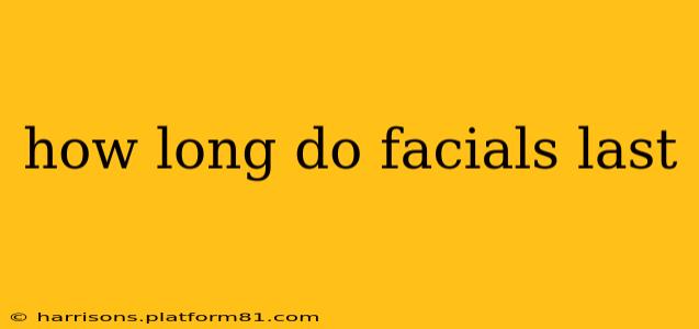 how long do facials last