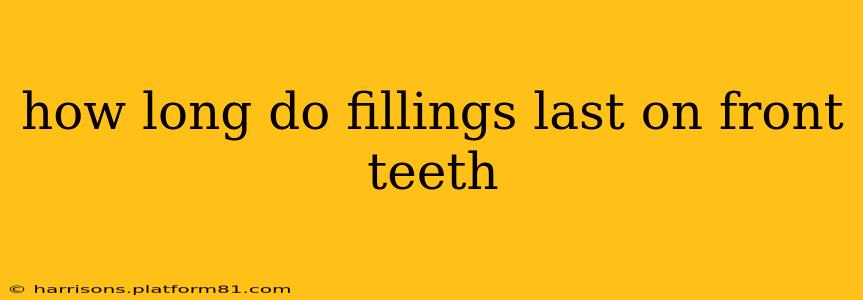 how long do fillings last on front teeth