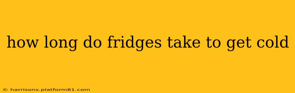 how long do fridges take to get cold