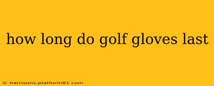 how long do golf gloves last