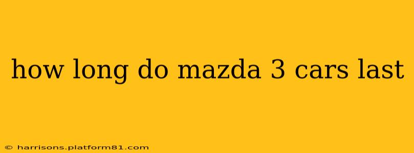 how long do mazda 3 cars last