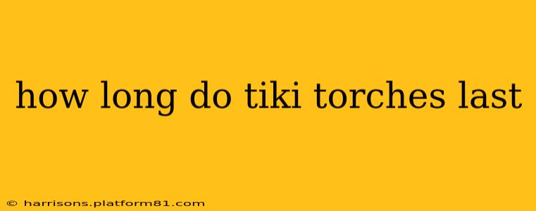 how long do tiki torches last
