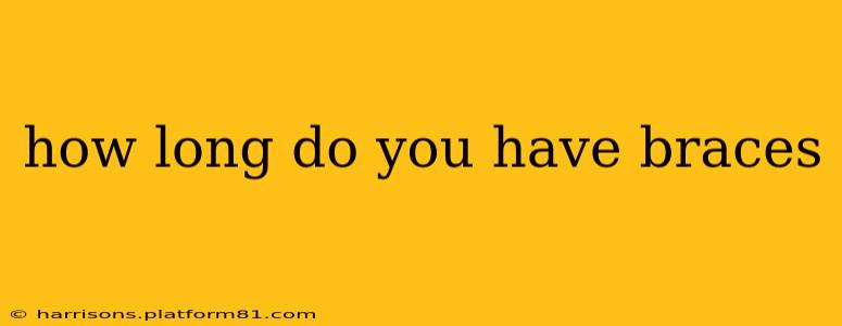 how long do you have braces