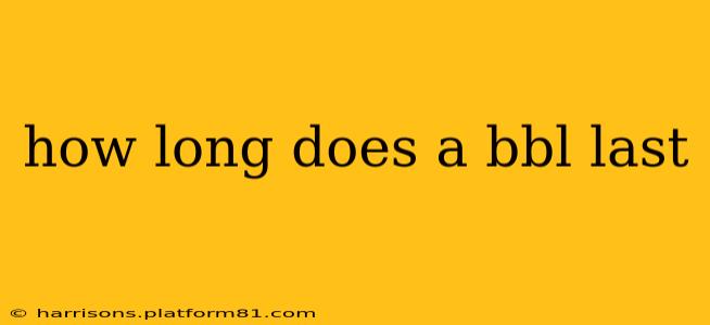 how long does a bbl last