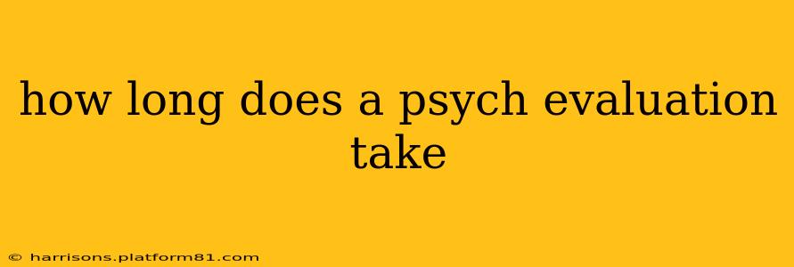 how long does a psych evaluation take
