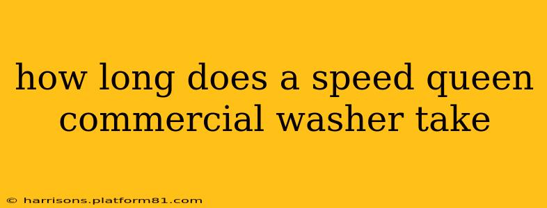 how long does a speed queen commercial washer take