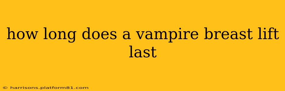how long does a vampire breast lift last