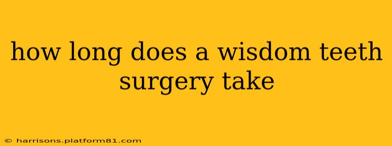 how long does a wisdom teeth surgery take