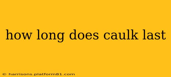 how long does caulk last