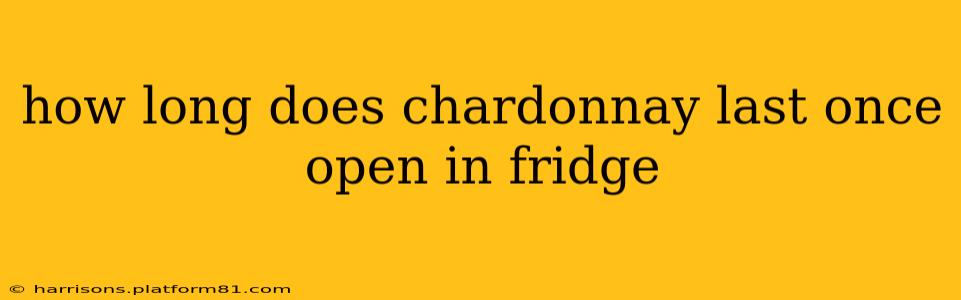 how long does chardonnay last once open in fridge