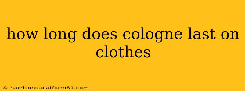 how long does cologne last on clothes