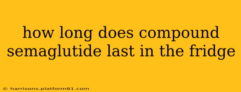how long does compound semaglutide last in the fridge