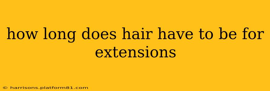 how long does hair have to be for extensions