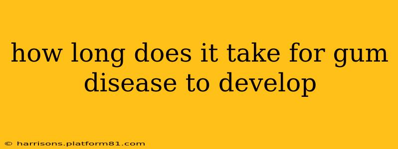 how long does it take for gum disease to develop