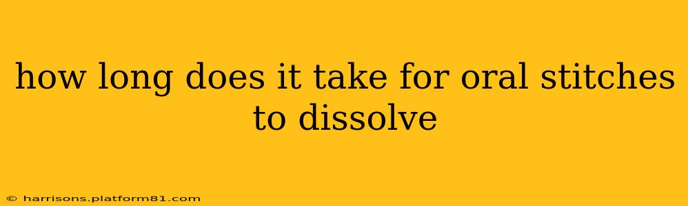 how long does it take for oral stitches to dissolve