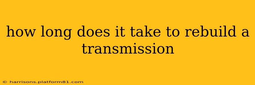how long does it take to rebuild a transmission