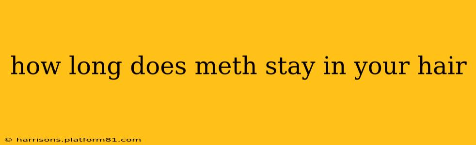 how long does meth stay in your hair