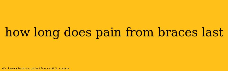 how long does pain from braces last