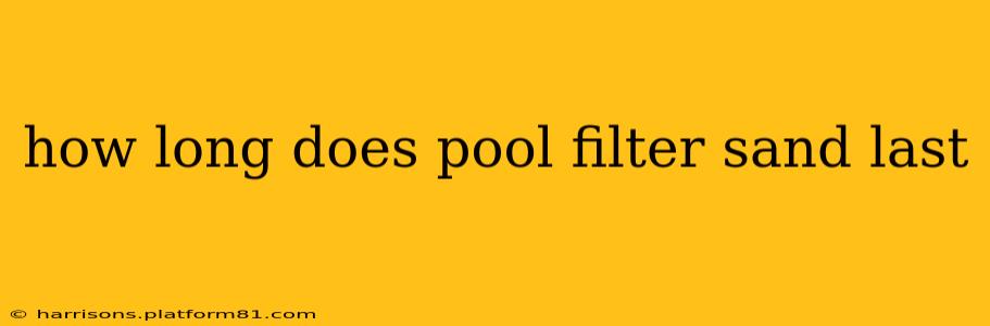 how long does pool filter sand last