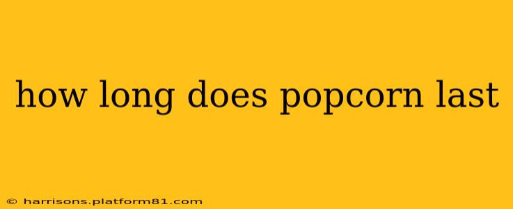how long does popcorn last