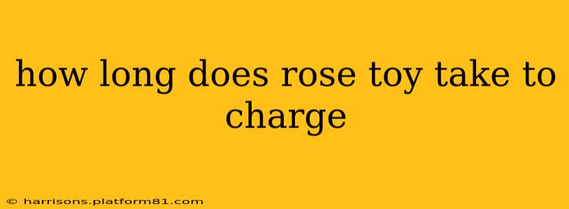 how long does rose toy take to charge