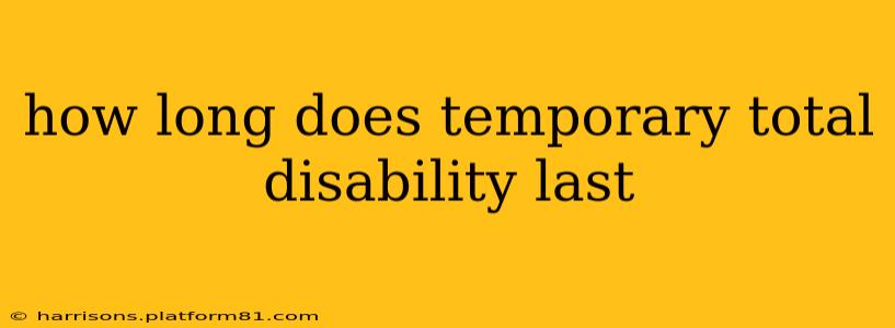 how long does temporary total disability last
