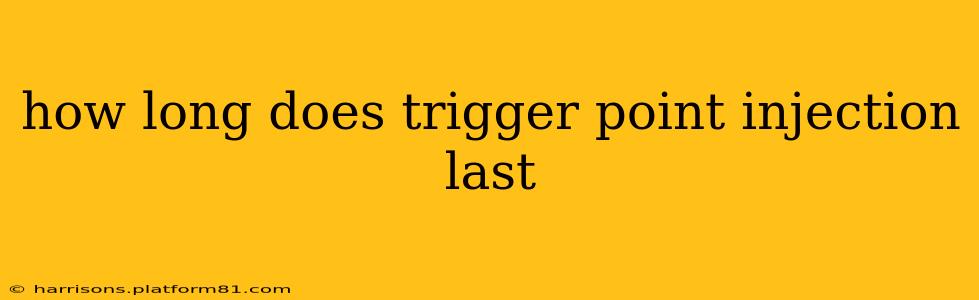 how long does trigger point injection last
