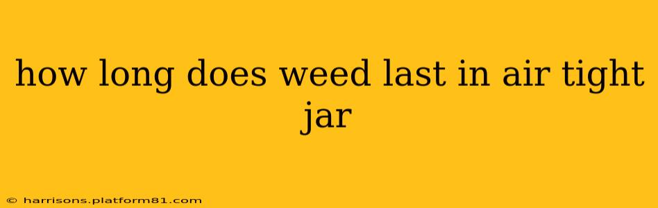 how long does weed last in air tight jar