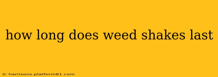 how long does weed shakes last